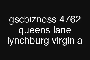 gscbizness 4762 queens lane lynchburg virginia